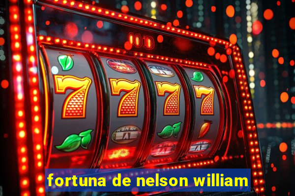 fortuna de nelson william